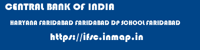 CENTRAL BANK OF INDIA  HARYANA FARIDABAD FARIDABAD DP SCHOOL FARIDABAD  ifsc code